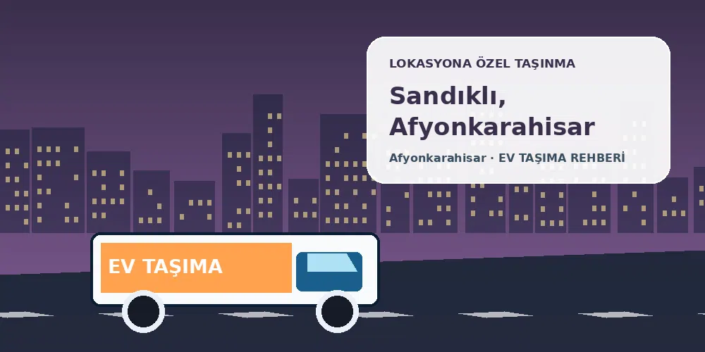 Sandıklı, Afyonkarahisar evden eve nakliyat sırasında ev taşıma kamyonu ve lokasyona özel görsel