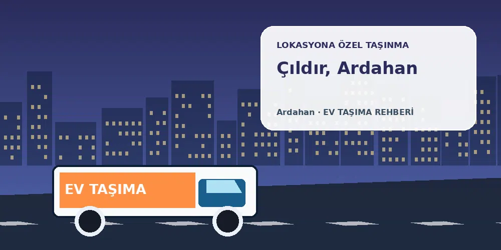 Çıldır, Ardahan evden eve nakliyat sırasında ev taşıma kamyonu ve lokasyona özel görsel