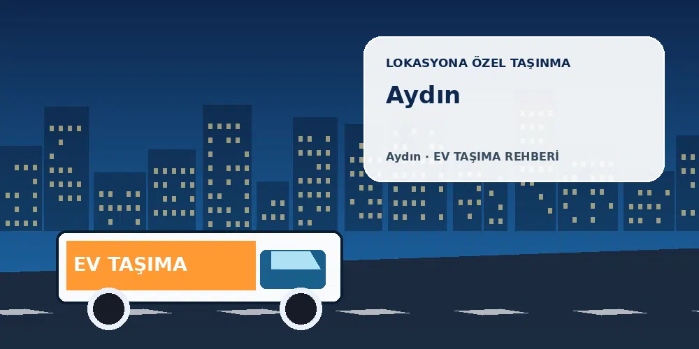 Aydın evden eve nakliyat sırasında ev taşıma kamyonu ve lokasyona özel görsel