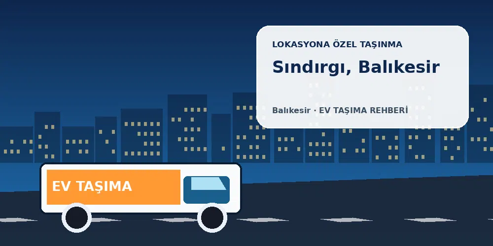 Sındırgı, Balıkesir evden eve nakliyat sırasında ev taşıma kamyonu ve lokasyona özel görsel