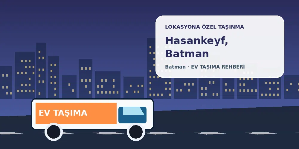 Hasankeyf, Batman evden eve nakliyat sırasında ev taşıma kamyonu ve lokasyona özel görsel