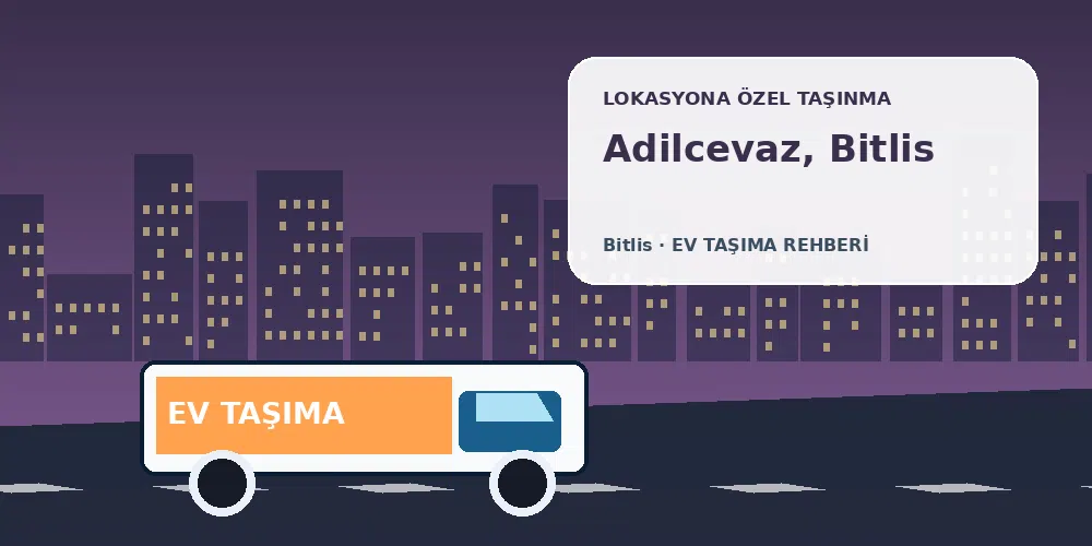 Adilcevaz, Bitlis evden eve nakliyat sırasında ev taşıma kamyonu ve lokasyona özel görsel