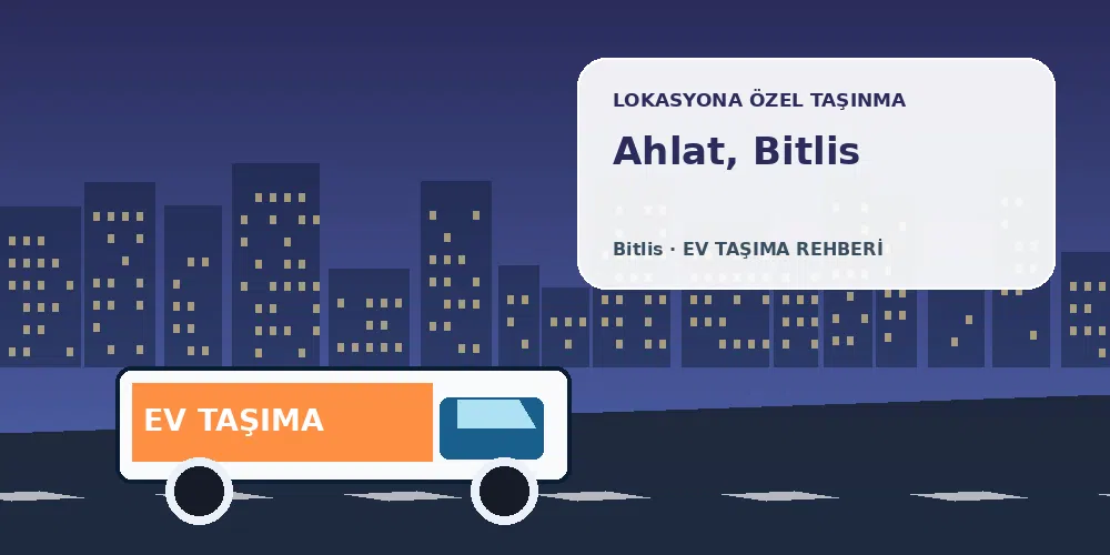 Ahlat, Bitlis evden eve nakliyat sırasında ev taşıma kamyonu ve lokasyona özel görsel