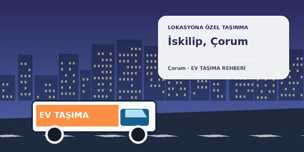 İskilip, Çorum evden eve nakliyat sırasında ev taşıma kamyonu ve lokasyona özel görsel