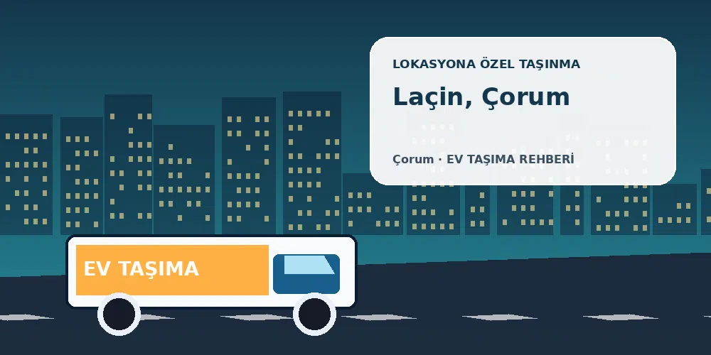 Laçin, Çorum evden eve nakliyat sırasında ev taşıma kamyonu ve lokasyona özel görsel