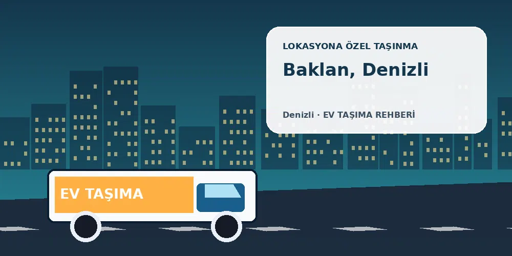 Baklan, Denizli evden eve nakliyat sırasında ev taşıma kamyonu ve lokasyona özel görsel