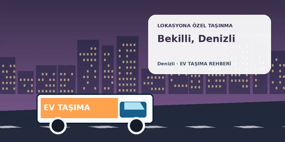 Bekilli, Denizli evden eve nakliyat sırasında ev taşıma kamyonu ve lokasyona özel görsel
