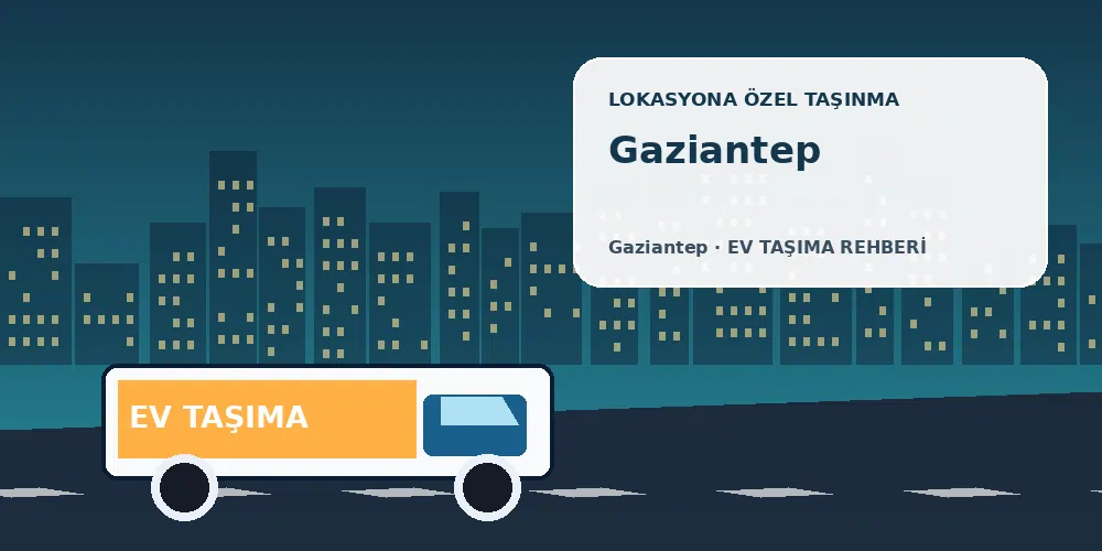 Gaziantep evden eve nakliyat sırasında ev taşıma kamyonu ve lokasyona özel görsel