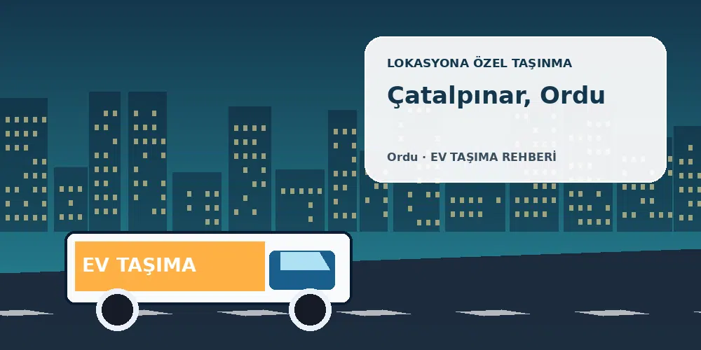 Çatalpınar, Ordu evden eve nakliyat sırasında ev taşıma kamyonu ve lokasyona özel görsel