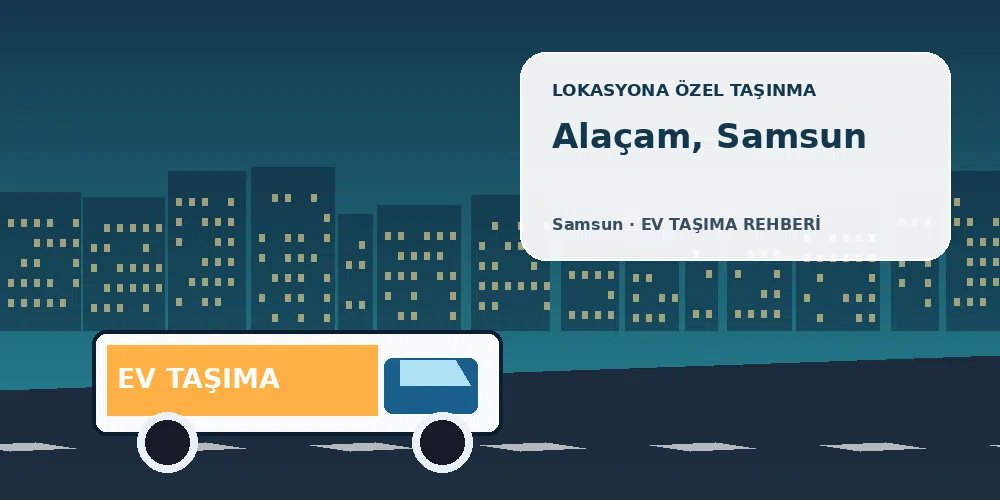 Alaçam, Samsun evden eve nakliyat sırasında ev taşıma kamyonu ve lokasyona özel görsel