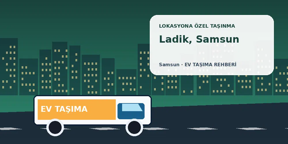 Ladik, Samsun evden eve nakliyat sırasında ev taşıma kamyonu ve lokasyona özel görsel