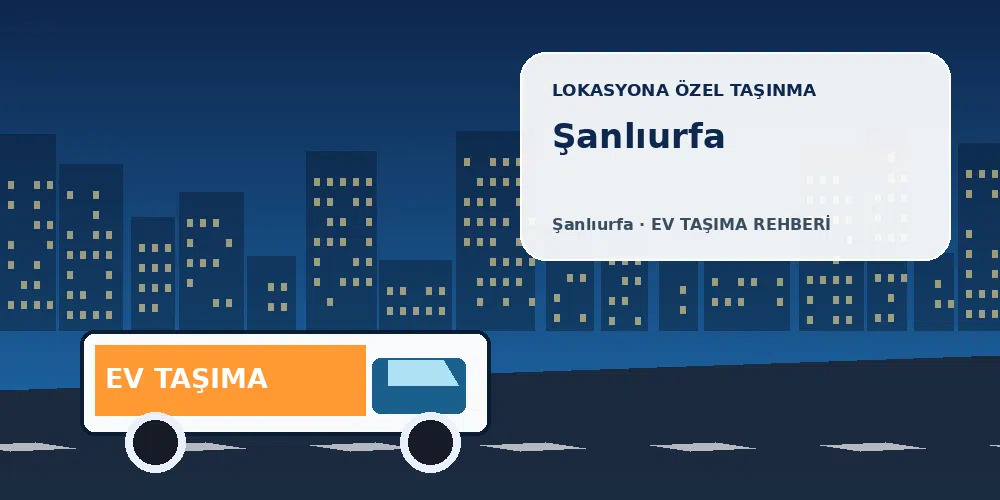 Şanlıurfa evden eve nakliyat sırasında ev taşıma kamyonu ve lokasyona özel görsel