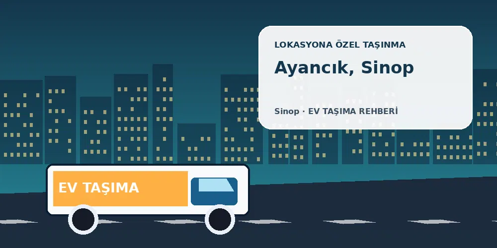 Ayancık, Sinop evden eve nakliyat sırasında ev taşıma kamyonu ve lokasyona özel görsel