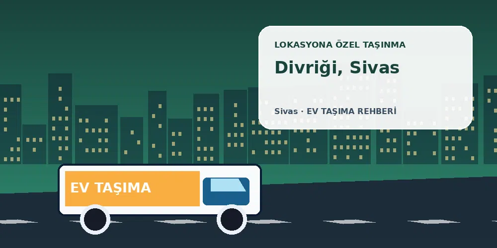 Divriği, Sivas evden eve nakliyat sırasında ev taşıma kamyonu ve lokasyona özel görsel