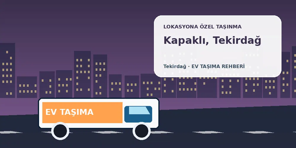 Kapaklı, Tekirdağ evden eve nakliyat sırasında ev taşıma kamyonu ve lokasyona özel görsel