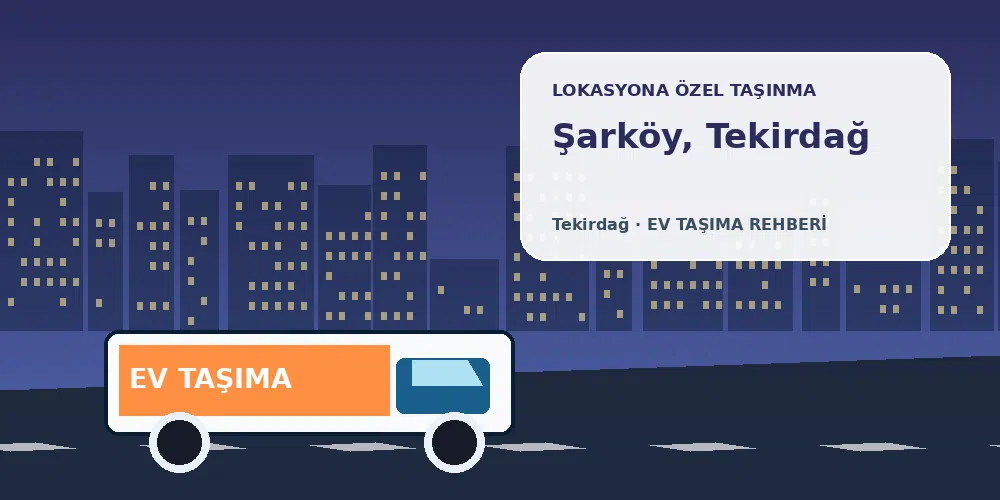 Şarköy, Tekirdağ evden eve nakliyat sırasında ev taşıma kamyonu ve lokasyona özel görsel
