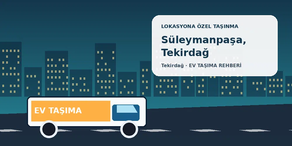 Süleymanpaşa, Tekirdağ evden eve nakliyat sırasında ev taşıma kamyonu ve lokasyona özel görsel