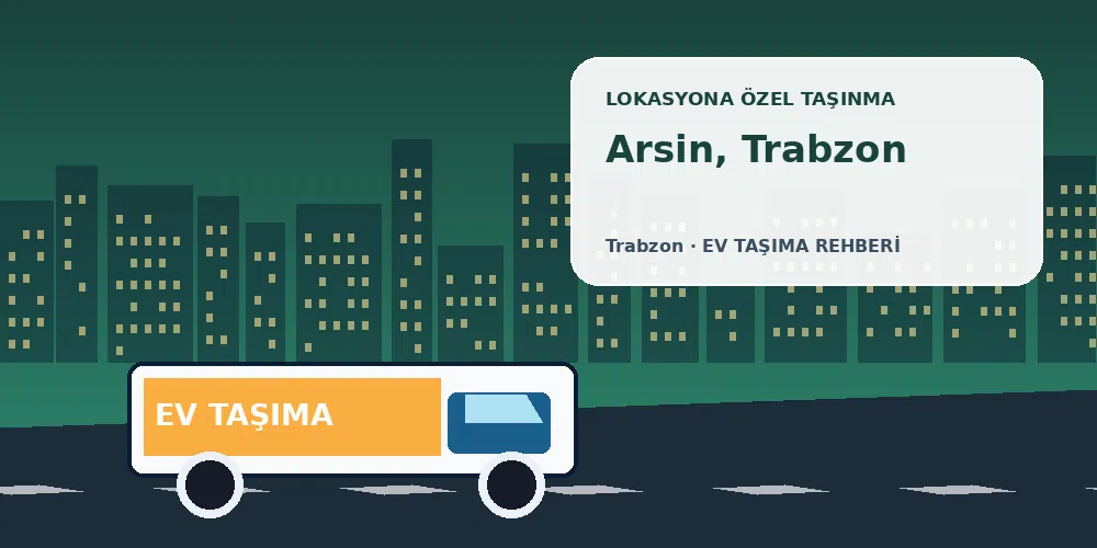 Arsin, Trabzon evden eve nakliyat sırasında ev taşıma kamyonu ve lokasyona özel görsel