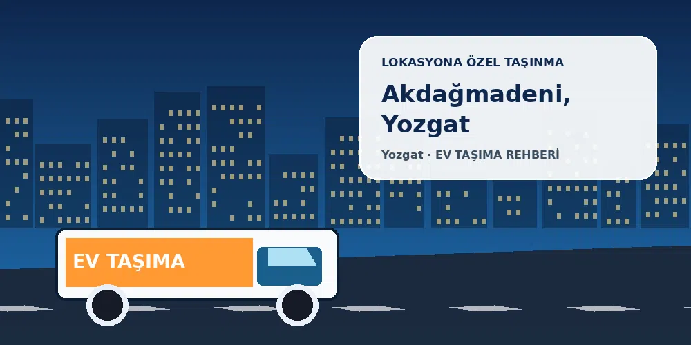 Akdağmadeni, Yozgat evden eve nakliyat sırasında ev taşıma kamyonu ve lokasyona özel görsel